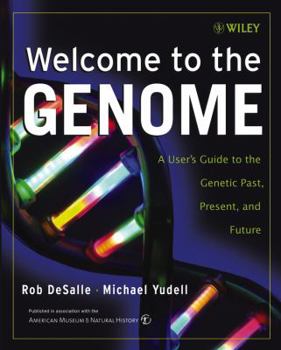 Hardcover Welcome to the Genome: A User's Guide to the Genetic Past, Present, and Future Book