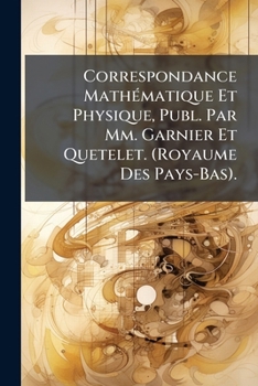 Paperback Correspondance Mathématique Et Physique, Publ. Par Mm. Garnier Et Quetelet. (Royaume Des Pays-Bas). [French] Book
