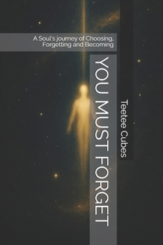 Paperback You Must Forget: A Soul's journey of Choosing, Forgetting and Becoming Book