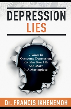 Paperback DEPRESSION LIES - 7 Ways To Overcome Depression, Reclaim Your Life And Make It A Masterpiece Book