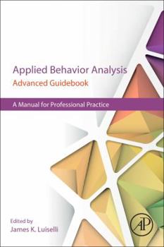 Paperback Applied Behavior Analysis Advanced Guidebook: A Manual for Professional Practice Book