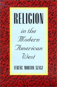 Religion in the Modern American West - Book  of the Modern American West