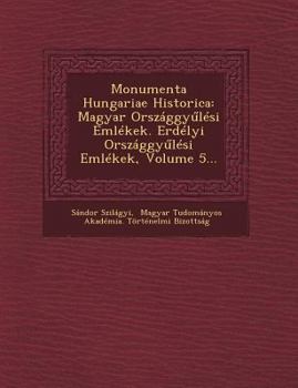 Paperback Monumenta Hungariae Historica: Magyar Országgy&#369;lési Emlékek. Erdélyi Országgy&#369;lési Emlékek, Volume 5... [German] Book