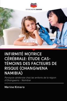 Paperback Infirmité Motrice Cérébrale: Étude Cas-Témoins Des Facteurs de Risque (Ohangwena Namibia) [French] Book