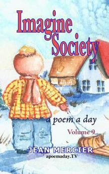 Paperback Imagine Society: A POEM A DAY - Volume 9: Jean Mercier's A Poem A Day Series Book