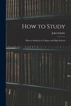 Paperback How to Study: Hints to Students in Colleges and High Schools Book