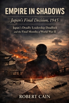 Paperback Empire in Shadows: Japan's Final Decision, 1945: Japan's Deadly Leadership Deadlock and the Final Months of World War II Book
