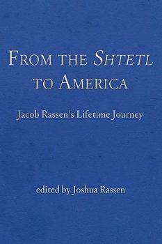 From the Shtetl to America: Jacob Rassen's Lifetime Journey