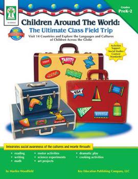 Paperback Children Around the World: The Ultimate Class Field Trip, Grades Pk - 2: Visit 14 Countries and Explore the Languages and Cultures of Children Across Book