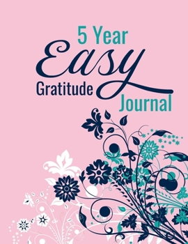 5 Year Easy Gratitude Journal: Quick and Simple Daily Thankfulness Journaling: Month To A Page : One Minute Diary
