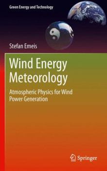 Hardcover Wind Energy Meteorology: Atmospheric Physics for Wind Power Generation Book