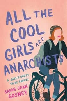 Paperback All the Cool Girls Are Anarchists: A Girl's Quest to Be Radical Book