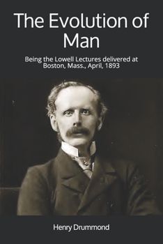 Paperback The Evolution of Man: Being the Lowell Lectures delivered at Boston, Mass., April, 1893 Book