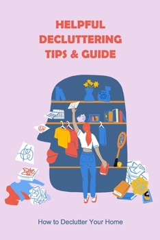 Paperback Helpful Decluttering Tips & Guide: How to Declutter Your Home: Home Decluttering Tips Book