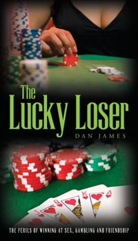 Paperback The Lucky Loser: The Perils of Winning at Sex, Gambling and Friendship Book