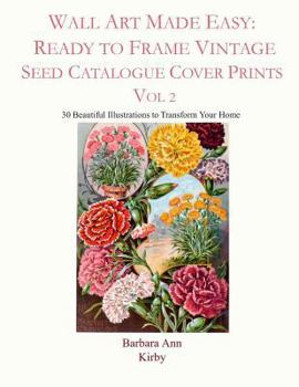 Paperback Wall Art Made Easy: Ready to Frame Vintage Seed Catalogue Cover Prints Vol 2: 30 Beautiful Illustrations to Transform Your Home Book