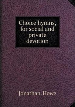 Paperback Choice hymns, for social and private devotion Book