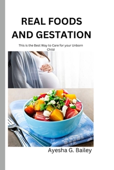 Paperback Real Foods and Gestation: This is the Best Way to Care for your Unborn Child Book