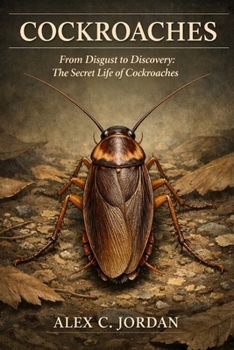 COCROACHES: From Digust to Discovery: The Secrete Life of Cockroaches