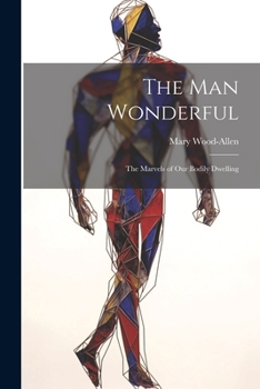 Paperback The Man Wonderful: The Marvels of Our Bodily Dwelling Book