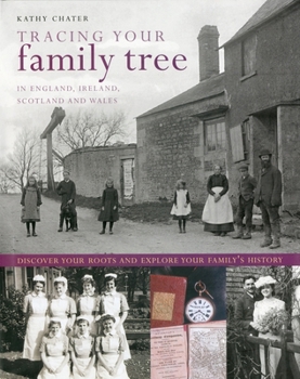 Hardcover Tracing Your Family Tree: In England, Ireland, Scotland and Wales: Discover Your Roots and Explore Your Family's History Book