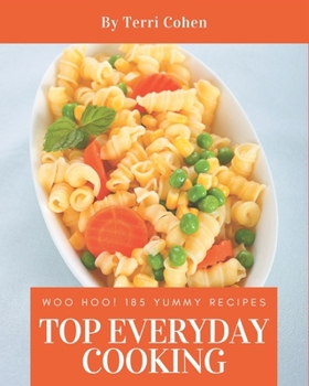 Paperback Woo Hoo! Top 185 Yummy Everyday Cooking Recipes: Not Just a Yummy Everyday Cooking Cookbook! Book