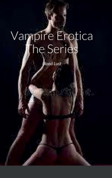 Hardcover Vampire Erotica The Series: Blood Lust Book