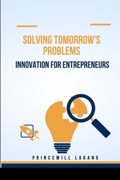 Paperback Solving Tomorrow's Problems: Innovation for Entrepreneurs Book
