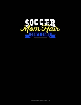Soccer Mom Hair Don't Care: Cornell Notes Notebook