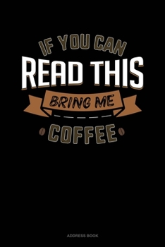 If You Can Read This Bring Me Coffee: Address Book