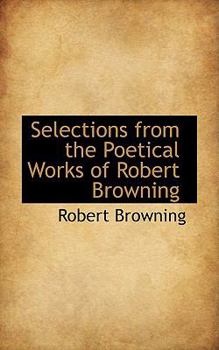 Paperback Selections from the Poetical Works of Robert Browning Book