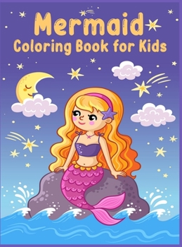 Hardcover Mermaid Coloring Book for Kids: Coloring Book with Cute Mermaids and All of Their Sea Creature Friends/ Mermaid coloring book for girls/ Magical Under Book