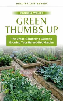 Paperback Green Thumbs Up: The Urban Gardener's Guide to Growing Your Raised-Bed Garden (Healthy Life Series) Book