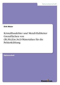 Paperback Kristallbaufehler und Metall-Halbleiter Grenzflächen von (Bi, Sb)2(te, Se)3-Materialien für die Peltierkühlung [German] Book