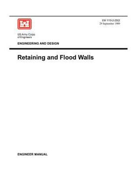 Paperback Engineering and Design: Retaining Flood Walls (Engineer Manual EM 1110-2-2502) Book