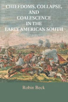 Paperback Chiefdoms, Collapse, and Coalescence in the Early American South Book
