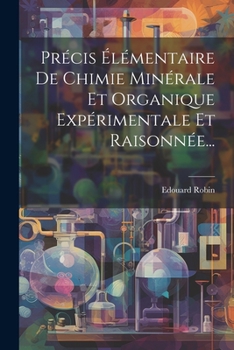 Paperback Précis Élémentaire De Chimie Minérale Et Organique Expérimentale Et Raisonnée... [French] Book