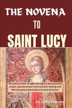 THE NOVENA TO SAINT LUCY: The patron Saint of sight and light,9 day powerful prayer special prayer intercessions healing and Miracles,grace,blessings and total devotion