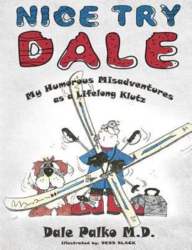 Paperback Nice Try Dale: My Humorous Adventures as a Lifelong Klutz Book