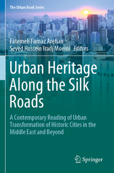 Paperback Urban Heritage Along the Silk Roads: A Contemporary Reading of Urban Transformation of Historic Cities in the Middle East and Beyond Book