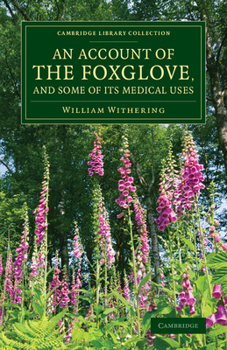 Paperback An Account of the Foxglove, and Some of Its Medical Uses: With Practical Remarks on Dropsy and Other Diseases Book