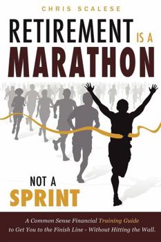 Paperback Retirement Is a Marathon, Not a Sprint: A Common Sense Financial Training Guide to Get You to the Finish Line - Without Hitting the Wall Book