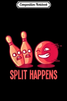 Composition Notebook: Split Happens I Sports Game Funny Bowling Gift Journal/Notebook Blank Lined Ruled 6x9 100 Pages
