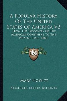 Paperback A Popular History Of The United States Of America V2: From The Discovery Of The American Continent To The Present Time (1860) Book