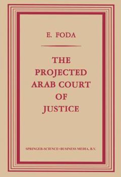 Paperback The Projected Arab Court of Justice: A Study in Regional Jurisdiction with Specific Reference to the Muslim Law of Nations Book