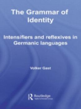 Hardcover The Grammar of Identity: Intensifiers and Reflexives in Germanic Languages Book