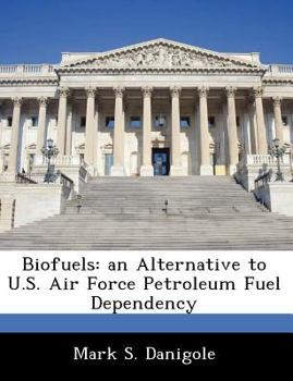 Paperback Biofuels: An Alternative to U.S. Air Force Petroleum Fuel Dependency Book