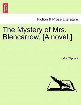 The Mystery of Mrs. Blencarrow. [A novel.]