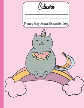 Paperback Caticorn Primary Story Journal Composition book: Adorable Caticorn for Kindergarten to 2nd Grade Elementary Students (109 Pages. Size: 8.5" x 11") Dra Book