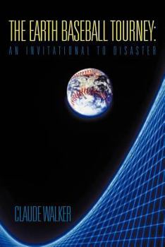 Paperback The Earth Baseball Tourney: An Invitational to Disaster Book